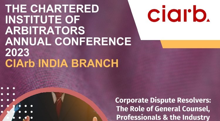 IDRC Partner Event: CIArb India Annual Conference on 'Corporate Dispute Resolvers: The Role of General Counsel, Professionals and the Industry' (10th July 2023, New Delhi), Free Registration