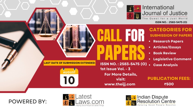 [Call for Papers] International Journal of Justice (IJJ)(1st Issue Vol.-3) by LatestLaws.com and IDRC: Hurry! Submit by 10th Aug 2023